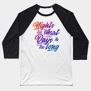 Nights too short – Days too long / color Baseball T-Shirt